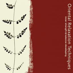 Oriental Relaxation Techniques - Inner Strength & Balance Developing: Zen Mindfulness, Calming & Soothing Japanese Sounds, Inner Calmness - New Age Wellness Creator