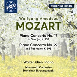 Mozart: Piano Concerto No. 17 in G Major, K. 453 & Piano Concerto No. 27 in B-Flat Major, K. 595 - Wolfgang Amadeus Mozart