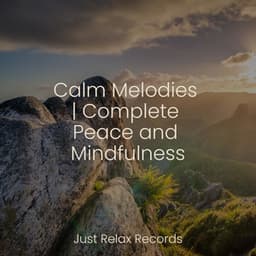 Calm Melodies | Complete Peace and Mindfulness - Alpha Waves