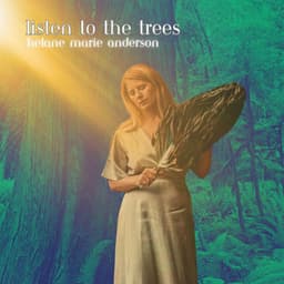 LISTEN TO THE TREES - Helane Marie Anderson