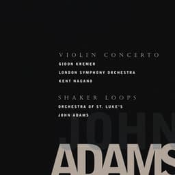 Violin Concerto / Shaker Loops - John Adams