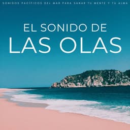 El Sonido De Las Olas: Sonidos Pacíficos Del Mar Para Sanar Tu Mente Y Tu Alma - Domingos por el Océano