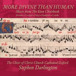 More Divine Than Human: Music from The Eton Choirbook Vol. 1 – Browne • Cornysh • Fawkyner • Lambe - Stephen Darlington