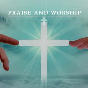 Praise And Worship Songs - Praise and Worship