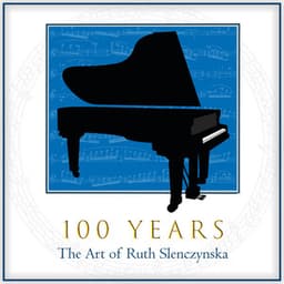 100 Years: The Art of Ruth Slenczynska - Ruth Slenczynska