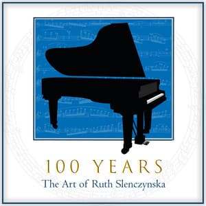 100 Years: The Art of Ruth Slenczynska - Ruth Slenczynska