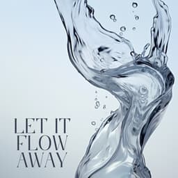 Let It Flow Away: Unlock Inner Harmony and Relieve Stress with Water Ambience - Hypnotic Therapy Music Consort