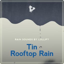 Tin Rooftop Rain - Rain Sounds by Lullify