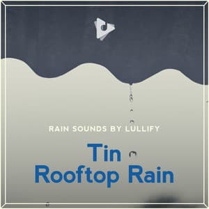 Tin Rooftop Rain - Rain Sounds by Lullify