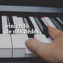 Viniendo de Mis Dedos - Piano Suave Relajante