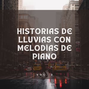 Historias De Lluvias Con Melodías De Piano Vol. 2 - Piano: relajación clásica