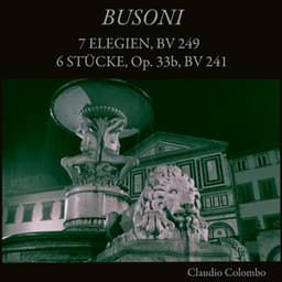 Busoni: 7 Elegien, BV 249 & 6 Stücke, Op. 33b, BV 241 - Ferruccio Busoni