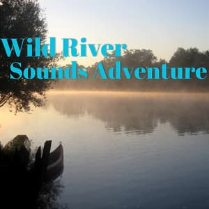 Wild River Sounds Adventure - River Sleep Aid
