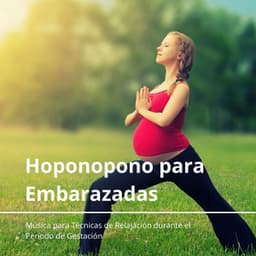 Hoponopono para Embarazadas: Música para Técnicas de Relajación durante el Período de Gestación - Yoga Mandala