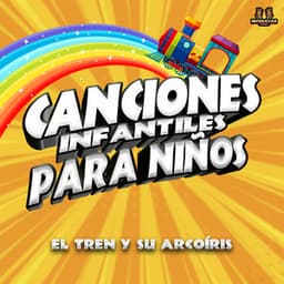 El Tren Y Su Arcoiris - Canciones Infantiles Para Niños