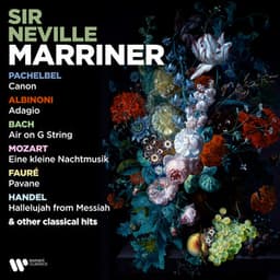 Pachelbel: Canon - Albinoni: Adagio - Bach: Air on G String - Mozart: Eine kleine Nachtmusik - Fauré: Pavane & Other Classical Hits - Sir Neville Marriner