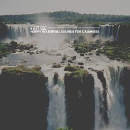 Happy Waterfall Sounds for Calmness - Water Rock Soundscapes