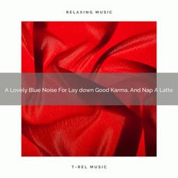 A Lovely Blue Noise For Lay down Good Karma, And Nap A Latte - Fan Brown Noises