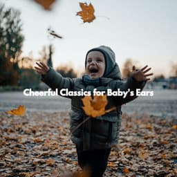 Cheerful Classics for Baby's Ears - Baby Lullaby Playlist