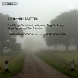 Britten: Frank Bridge Variations - Lachrymae - Elegy for Strings - Simple Symphony - Two Portraits - Benjamin Britten