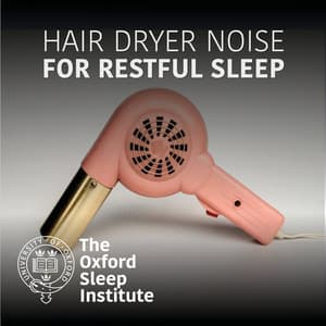 Hair Dryer Noise For Restful Sleep - The Oxford Sleep Institute