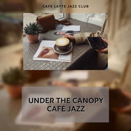 Under the Canopy Café Jazz: Greenery, Gastronomy, and Grooves - Cafe Latte Jazz Club