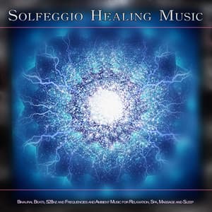 Solfeggio Healing Music: Binaural Beats, 528hz and Frequencies and Ambient Music for Relaxation, Spa, Massage and Sleep - Solfeggio