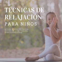 Técnicas de Relajación para Niños: Música de Meditación con Sonidos de la Naturaleza, Niños Hiperactivos - Armonía Creativa