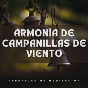 Armonía De Campanillas De Viento: Serenidad De Meditación - Las Vientas