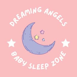Dreaming Angels: Sleeping Baby Music - Baby Sleep Zone