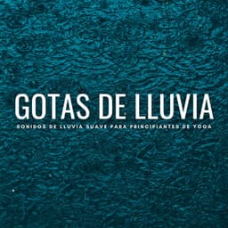 Gotas De Lluvia: Sonidos De Lluvia Suave Para Principiantes De Yoga - Laboratorio de Sonidos de Lluvia