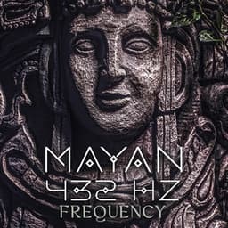 Mayan 432 Hz Frequency: Ancient Meditation for Healing, Abundance, Mental Power - Deep Healing