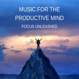 Music for the Productive Mind: Focus Unleashed - Mental Repose