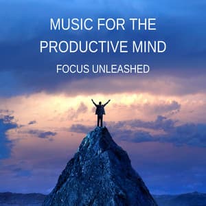 Music for the Productive Mind: Focus Unleashed - Mental Repose