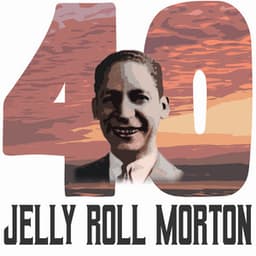 40 Hits of Jelly Roll Morton - Jelly Roll Morton