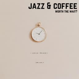 Worth the Wait? - Jazz & Coffee