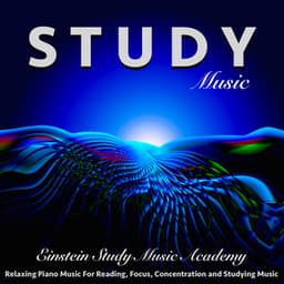 Study Music: Relaxing Piano Music for Reading, Focus, Concentration and Studying Music - Einstein Study Music Academy
