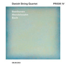 Prism IV: Beethoven, Mendelssohn, Bach - Danish String Quartet