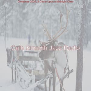 Christmas 2020; It Came Upon a Midnight Clear - Cafe Smooth Jazz Radio