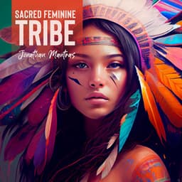 Sacred Feminine: Native Flute Sounds, and Rhythmic Drumming Trance to Fulfill Heart with Self-Compassion, Embrace Your Sensuality, Movement Meditation - Jonathan Mantras