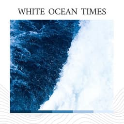 White Ocean Times - Ocean Sounds Plus