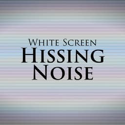 White Screen: Hissing Noise - White Noise Universe