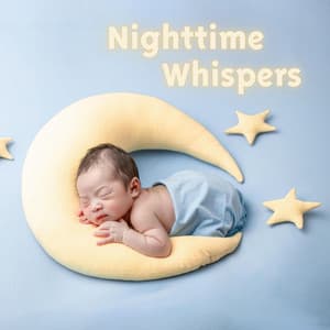 Nighttime Whispers: Gentle Lullaby Collection - Newborn Sleep Music Lullabies