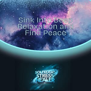 Sink Into Deep Relaxation and Find Peace - Solfeggio Stress Healer