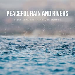Peaceful Rain and Rivers - Sleep Songs with Nature Sounds