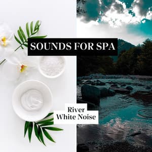 Sounds for Spa: River, White Noise - Loopable - Nature Noise