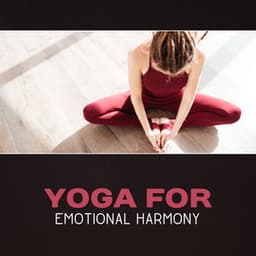 Yoga for Emotional Harmony – Zen Balance, Chakra Balancing, Calm Down & Reduce Stress, Deep Serenity, Mindfulness Meditation, New Age - Harmony Yoga Academy