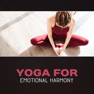 Yoga for Emotional Harmony – Zen Balance, Chakra Balancing, Calm Down & Reduce Stress, Deep Serenity, Mindfulness Meditation, New Age - Harmony Yoga Academy