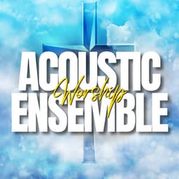 Praise And Worship Playlist - Acoustic Worship Ensemble