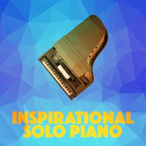 Inspirational Solo Piano - Inspirational Piano Music